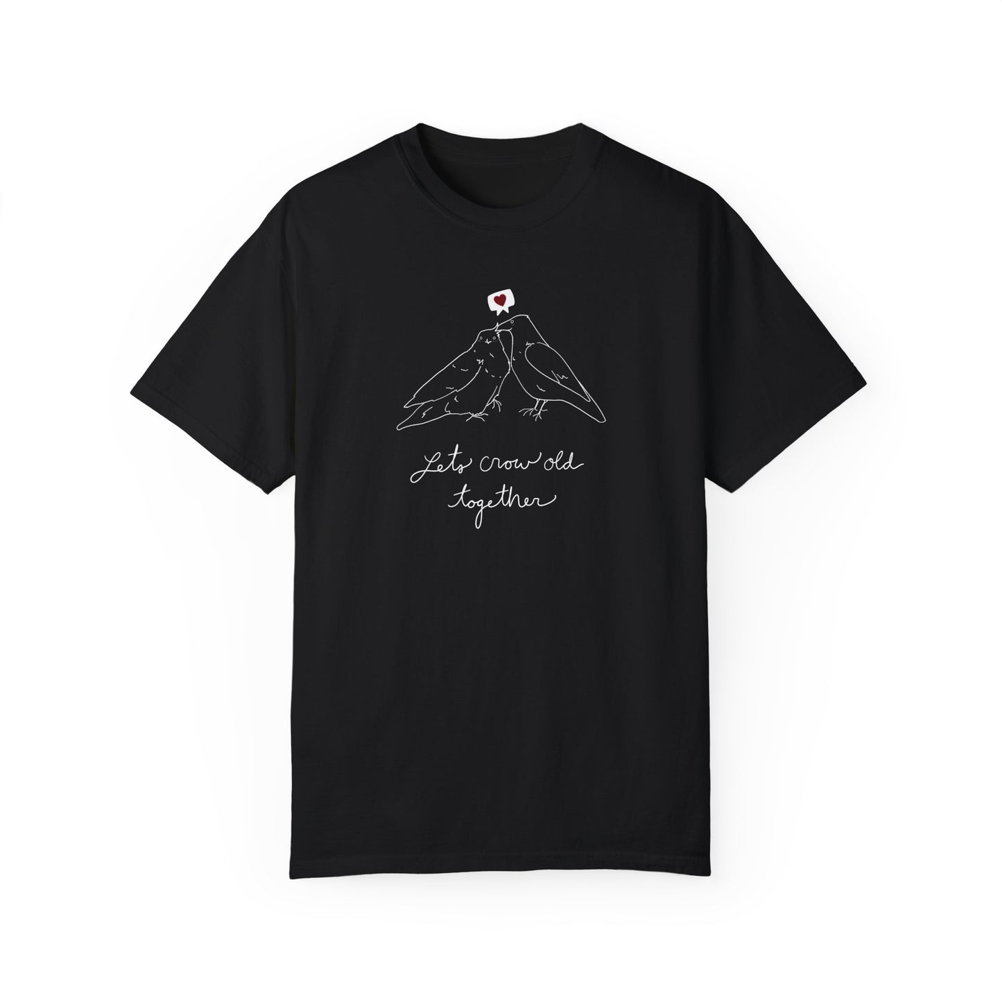 Lets Crow Old Together T-Shirt