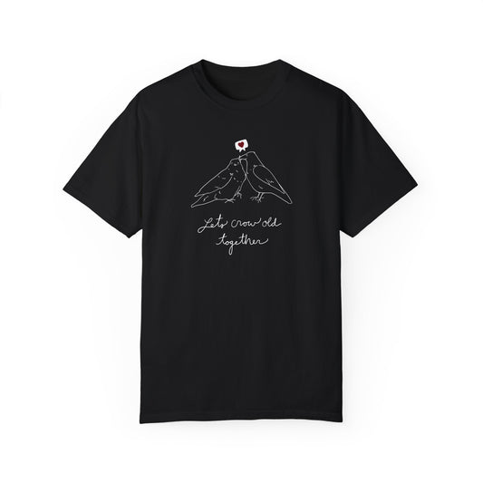 Lets Crow Old Together T-Shirt