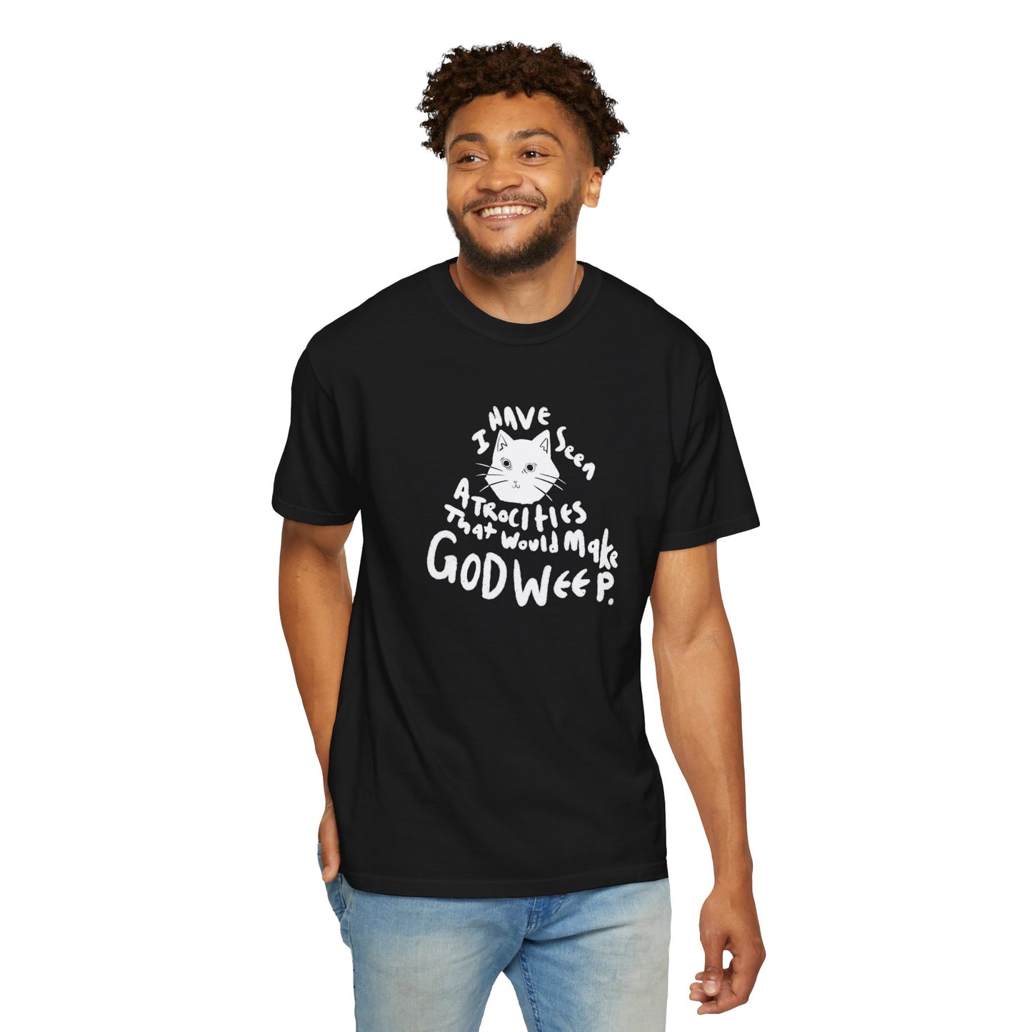 I Have Seen Atrocities That Would Make God Weep T-Shirt