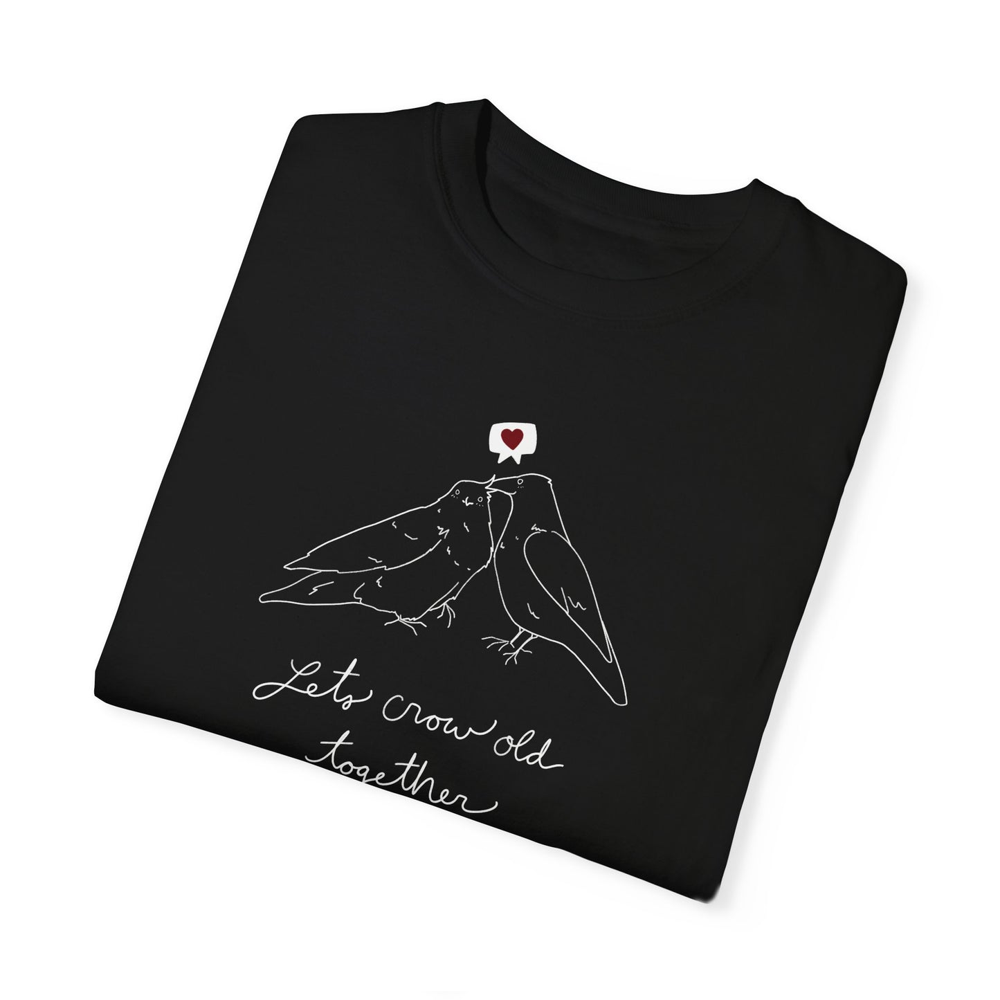 Lets Crow Old Together T-Shirt