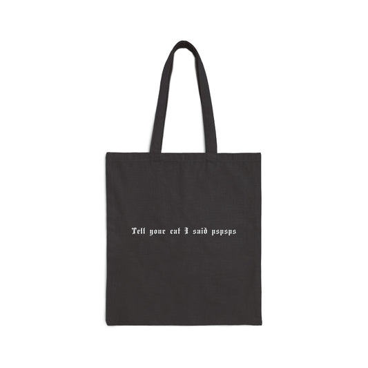 Tell your cat I said pspsps Cotton Canvas Tote Bag
